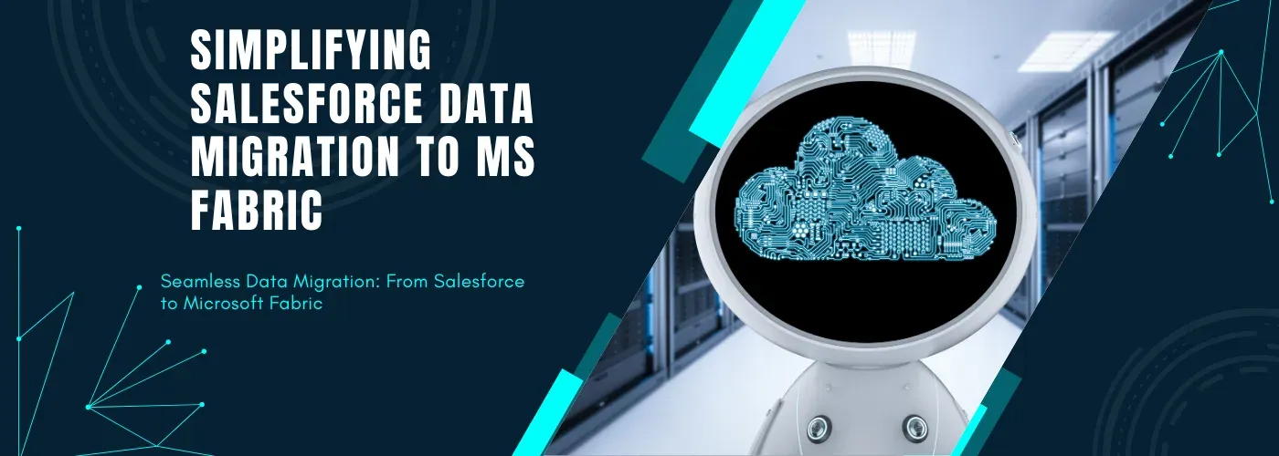 Dark technology banner reading "Simplifying Salesforce Data Migration to MS Fabric" with a robot holding a glowing cloud icon.