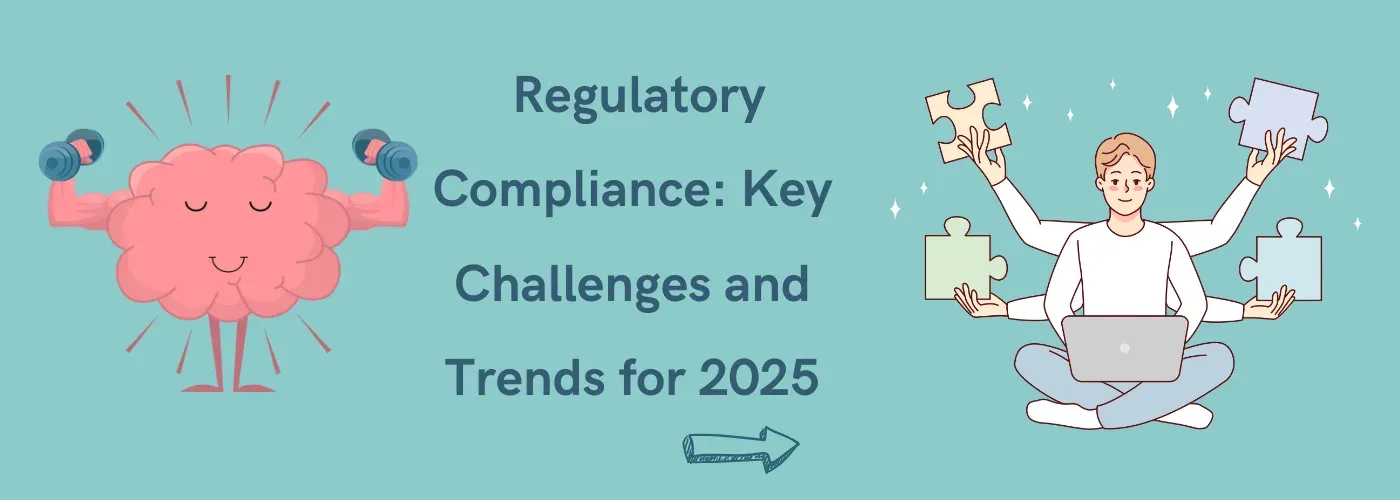 Banner reading "Regulatory Compliance: Key Challenges and Trends for 2025" beside a cartoon brain lifting weights and a person juggling puzzle pieces.